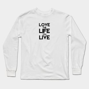 Love the life you live Long Sleeve T-Shirt